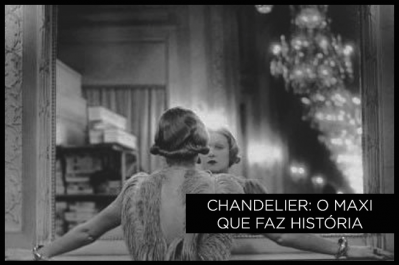 Chandelier: o maxi que faz história